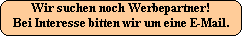 Wir suchen noch Werbepartner! Bei Interesse bitten wir um eine E-Mail.